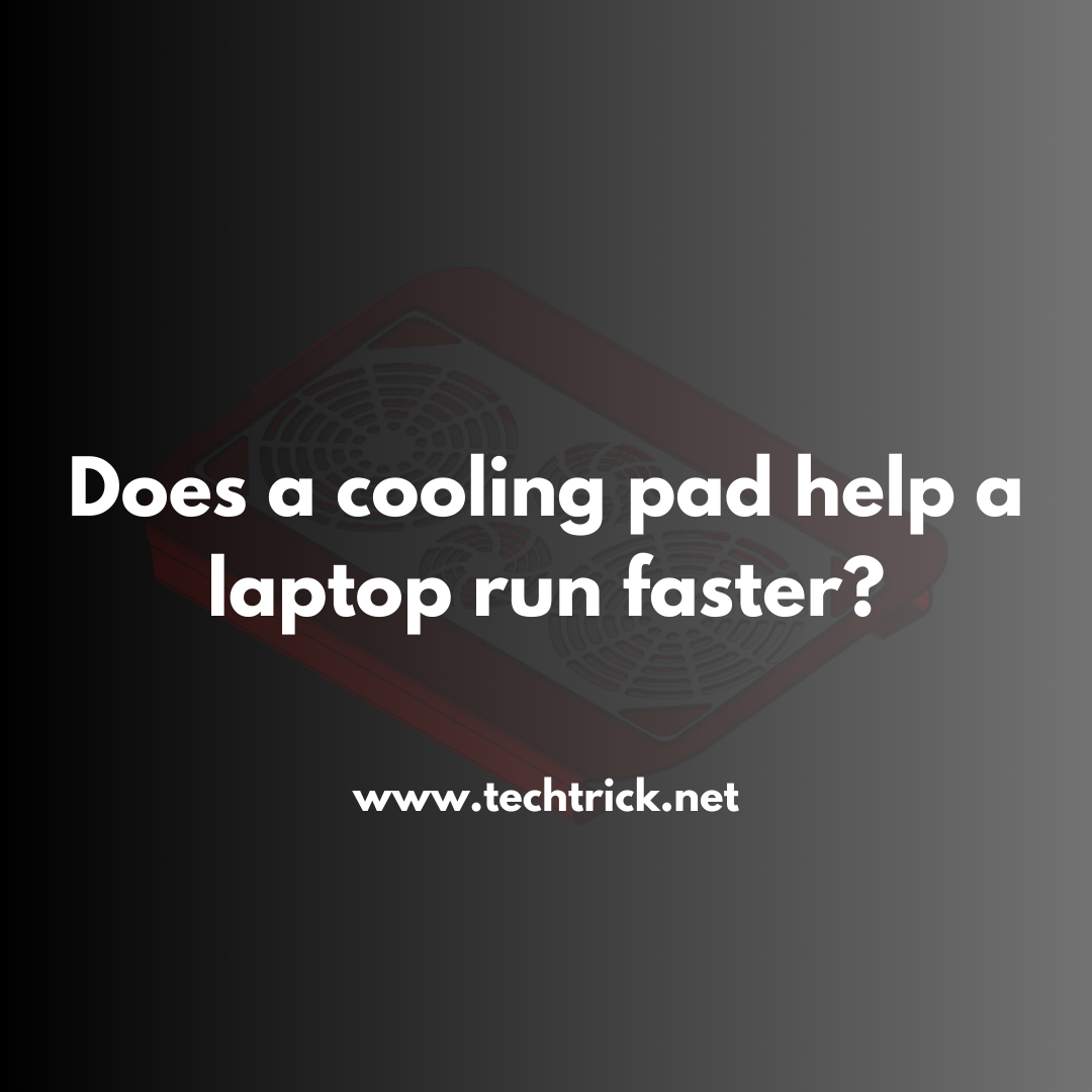 Does a cooling pad help a laptop run faster? Detailed Factor Behind It!