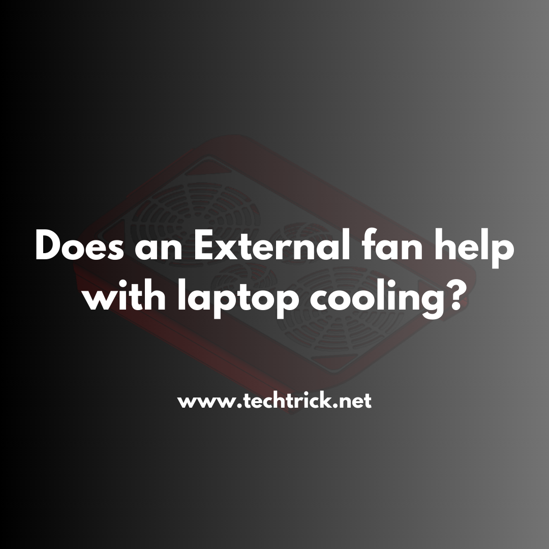 Does an External fan help with laptop cooling?