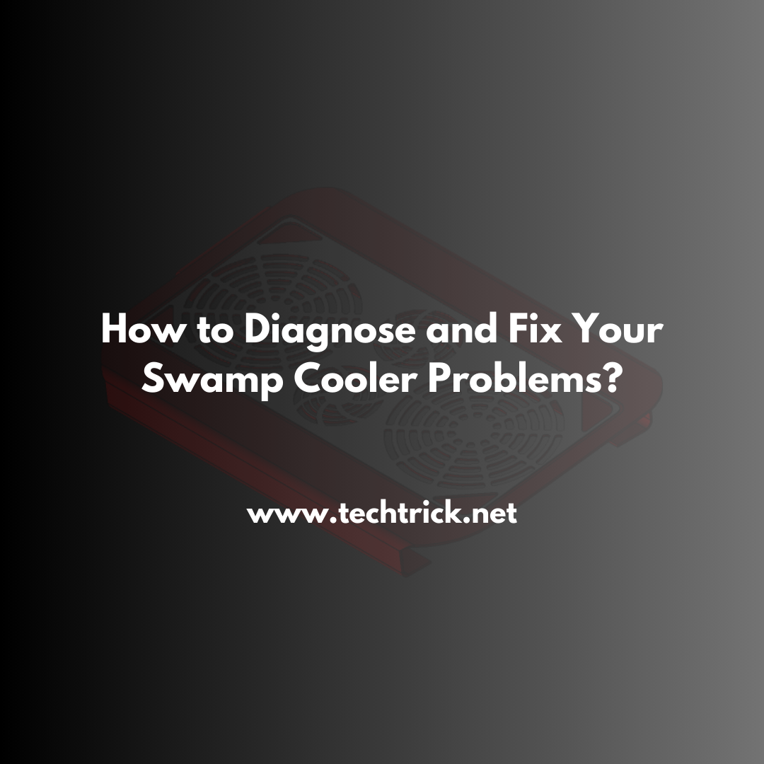 How to Diagnose and Fix Your Swamp Cooler Problems?